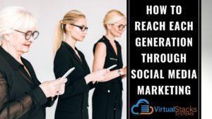 How to Reach Each Generation Through Social Media Marketing