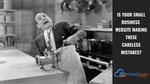 Is Your Small Business Website Making These Careless Mistakes?